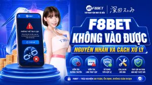 F8BET Không Vào Được – Nguyên Nhân Và Cách Xử Lý
