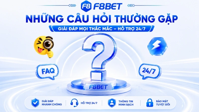 FAQ F8BET – Những Câu Hỏi Thường Gặp 2026